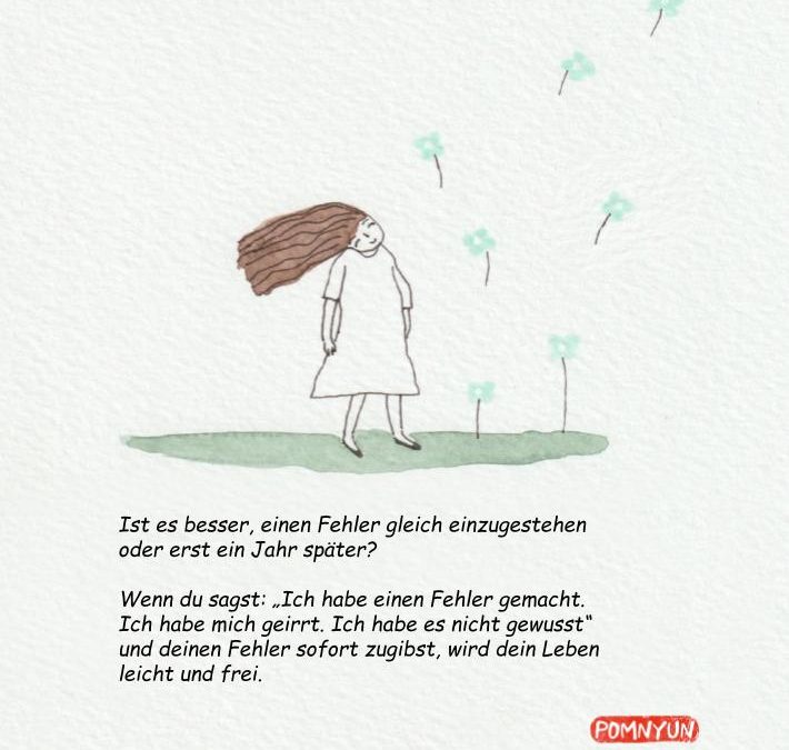 Wenn du deinen Fehler zugibst, wird dein Leben leicht und frei.