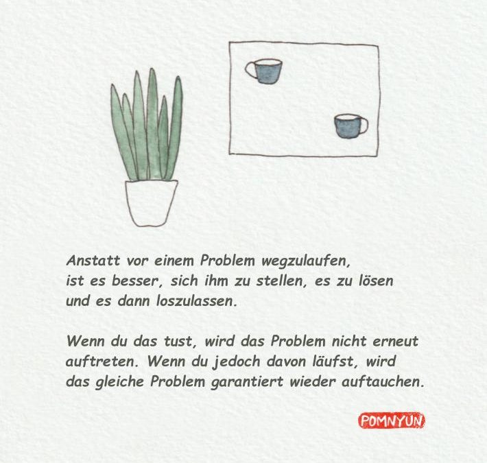 Dem Problem ins Auge sehen, es lösen und loslassen.